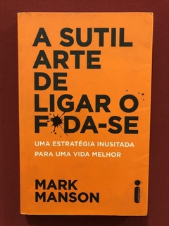 Livro - A Sutil Arte De Ligar O Fda-Se - Mark Manson