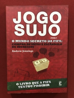 Livro - Jogo Sujo: O Mundo Secreto Da Fifa - Andrew Jennings