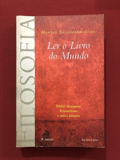 Livro - Ler O Livro Do Mundo - Márcio Seligmann-Silva