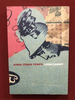 Livro - Ainda Temos Tempo - Leon Cakoff - Cosac - Seminovo