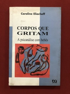 Livro - Corpos Que Gritam - Caroline Eliacheff - Ed. Ática