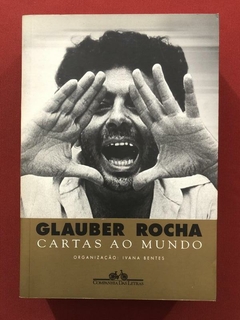 Livro - Cartas Ao Mundo: Glauber Rocha - Ivana Bentes - Companhia Das Letras