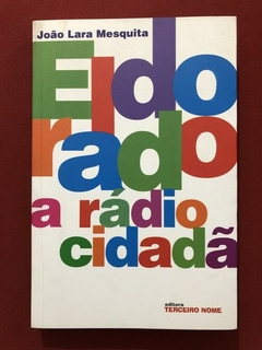 Livro - Eldorado, A Rádio Cidadã - João Lara Mesquita - Seminovo