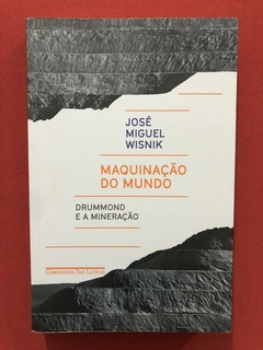 Livro - Maquinação Do Mundo - José Miguel Wisnik - Seminovo
