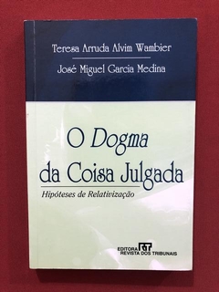 Livro- O Dogma Da Coisa Julgada- Teresa Arruda A. W. - Semin