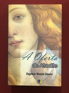 Livro - A Oferta De Afrodite - Eugênio Benito Júnior - Komedi - Seminovo