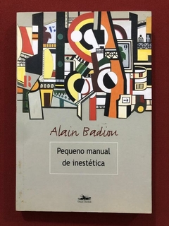 Livro - Pequeno Manual De Inestética - Alain Badiou - Estação Liberdade - Seminovo
