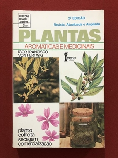 Livro - Plantas Aromáticas E Medinais - Igor Francisco - Von Hertwig - Ed. Ícone