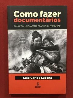 Livro - Como Fazer Documentários - Luiz Carlos Lucena