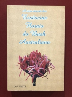 Livro - A Cura Atráves Das Essências Florais Do Bush Austra