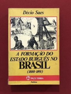 Livro - A Formação Do Estado Burguês No Brasil - Décio Saes