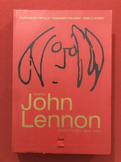 Livro - Como John Lennon Pode Mudar Sua Vida - Alexandre Petillo