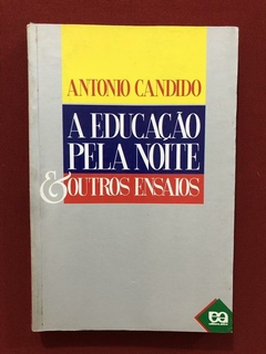 Livro - A Educação Pela Noite - Antonio Candido - Ed. Ática
