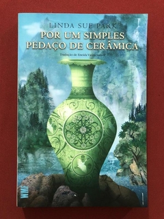 Livro - Por Um Simples Pedaço De Cerâmica - Linda Sue Park - Martins Fontes