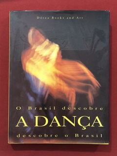 Livro - O Brasil Descobre A Dança Descobre O Brasil- Ed. DBA