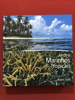Livro- Jardins Marinhos Tropicais - André Seale - Capa Dura - Metalivros