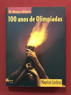Livro - 100 Anos De Olimpíadas - Maurício Cardoso - Scritta