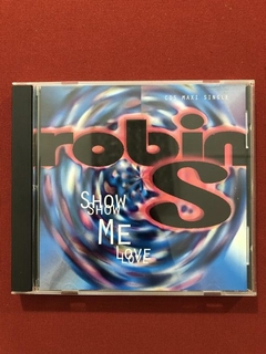 CD - Robin S - Show Me Love - 1993 - Importado