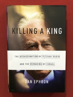 Livro - Killing A King - Dan Ephron - Capa Dura - Seminovo