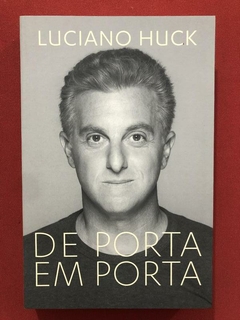 Livro - De Porta Em Porta - Luciano Huck - Objetiva - Seminovo