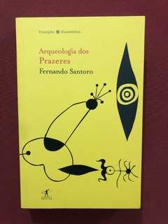 Livro- Arqueologia Dos Prazeres- Fernando Santoro - Seminovo