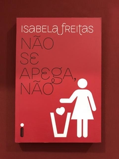 Livro - Não Se Apega, Não - Isabela Freitas - Seminovo