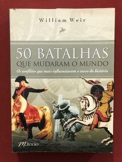 Livro - 50 Batalhas Que Mudaram O Mundo - William Weir