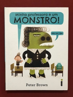 Livro - Minha Professora É Um Monstro! - Peter Brown - Semin