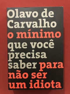 Livro - O Mínimo Que Você Precisa Saber Para Não Ser Um Idiota - Olavo De Carvalho