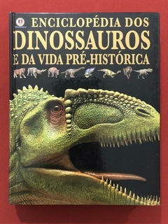 Livro - Enciclopédia Dos Dinossauros E Da Vida Pré-Histórica - Seminovo