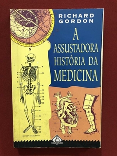 Livro - A Assustadora História Da Medicina - Richard Gordon - Ediouro