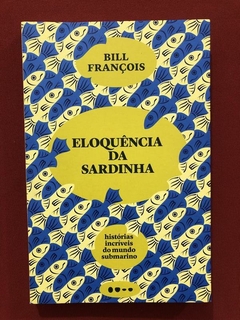 Livro - Eloquência Da Sardinha - Bill François - Seminovo
