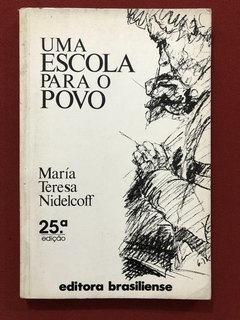 Livro - Uma Escola Para O Povo - María Teresa Nidelcoff - Brasiliense