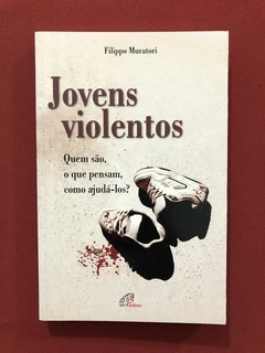 Livro - Jovens Violentos - Filippo Muratori - Ed, Paulinas