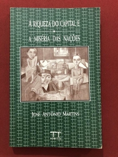 Livro - A Riqueza Do Capital E A Miséria Das Nações - José Antônio Martins