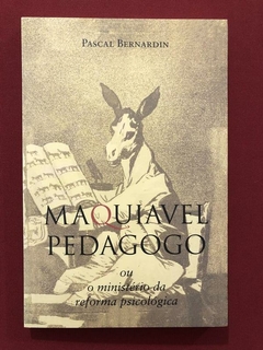 Livro - Maquiavel Pedagogo - Pascal Bernardin - Seminovo