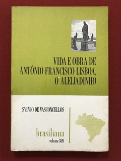Livro - Vida E Obra De Antônio Francisco Lisboa, O Aleijadinho - Sylvio De Vasconcellos