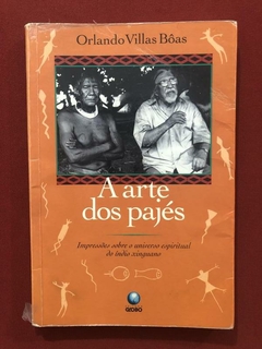 Livro - A Arte Dos Pajés - Orlando Villas Bôas - Ed. Globo