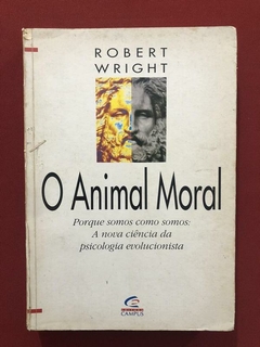 Livro - O Animal Moral - Robert Wright - Editora Campus