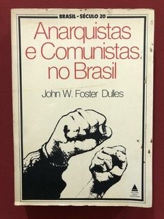 Livro - Anarquistas E Comunistas No Brasil - John W. Foster