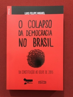 Livro - O Colapso Da Democracia No Brasil - Luis Felipe Miguel - Seminovo