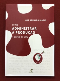 Livro - Como Administrar A Produção - Luiz A. Biagio - Manole - Semin