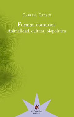 Formas comunes. Animalidad, cultura, biopolítica, por Gabriel Giorgi
