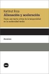 Alienación y aceleración. Hacia una teoría de la temporalidad en la modernidad tardía - Hartmut Rosa