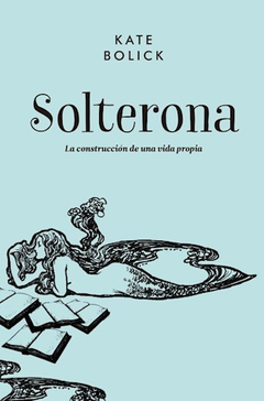 Solterona, por Kate Bolick - comprar online