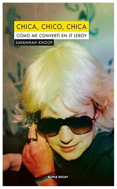 chica, chico, chica: cómo me convertí en jt leroy - savannah knoop