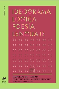 Ideograma, Lógica, Poesía y Lenguaje - Haroldo de Campos, Ernest Fenollosa y Serguéi Eisenstein