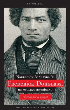Narrativa de la vida de Frederick Dougllas, un esclavo americano (escrita por él mismo) por Frederick Douglass