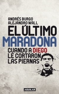 El último Maradona - Andrés Burgo, Alejandro Wall