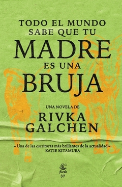 Todo el mundo sabe que tu madre es una bruja, por Rivka G Galchen